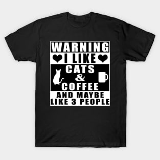 Warning I Like Cats And Coffee And Maybe Like 3 People T-Shirt